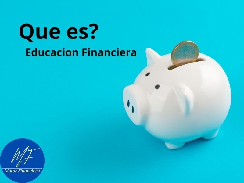 Que Es Educacion Financiera - Motor Financiero